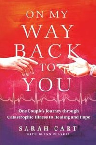 Sarah Cart – On My Way Back To You: One Couple’s Journey Through Catastrophic Illness To Healing And Hope &Raquo; Sarah Cart Book 2